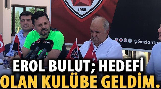 Erol Bulut; Hedefi olan kulübe geldim.