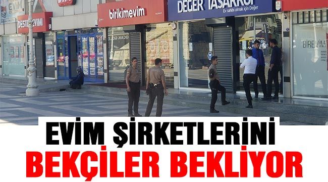 Evim şirketlerini bekçiler bekliyor