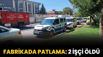 Fabrikada patlama: 2 işçi öldü