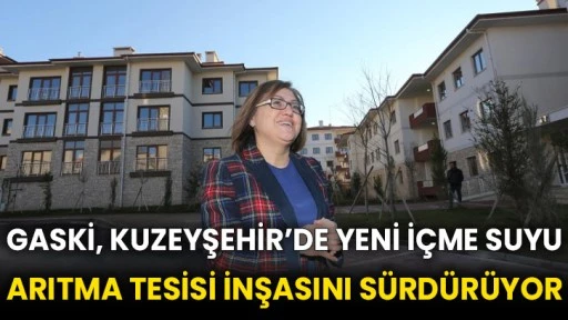 GASKİ, Kuzeyşehir’de yeni içme suyu arıtma tesisi inşasını sürdürüyor