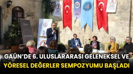 GAÜN’de 6. Uluslararası Geleneksel ve Yöresel Değerler Sempozyumu başladı