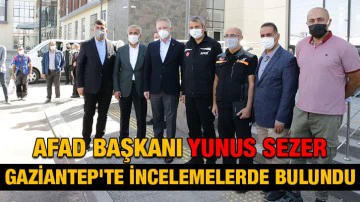 AFAD Başkanı Yunus Sezer, Gaziantep'te incelemelerde bulundu