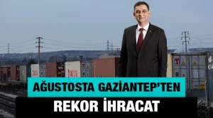 Ağustosta Gaziantep’ten rekor ihracat