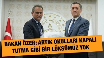 Bakan Özer: Artık okulları kapalı tutma gibi bir lüksümüz yok