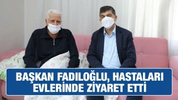 Başkan Fadıloğlu, Hastaları Evlerinde Ziyaret Etti