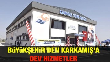 Büyükşehir'den Karkamış'a Dev Hizmetler