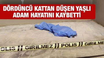 Dördüncü kattan düşen yaşlı adam hayatını kaybetti