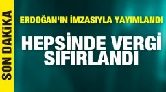 Erdoğan'ın imzasıyla yayımlandı: Vergi sıfırlandı