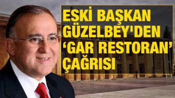 Eski Başkan Güzelbey'den Gar Restoran Çağrısı 