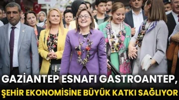 Gaziantep esnafı GastroANTEP, şehir ekonomisine büyük katkı sağlıyor