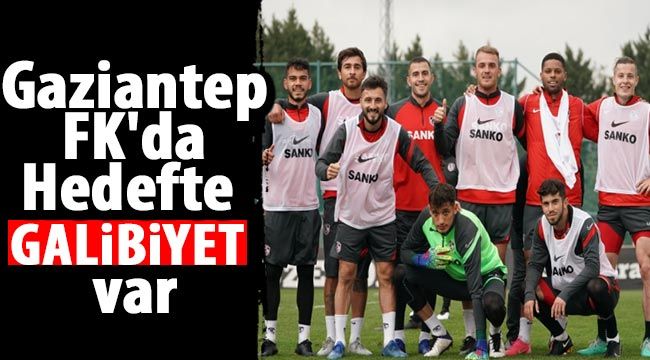 Gaziantep FK'da Hedefte galibiyet var