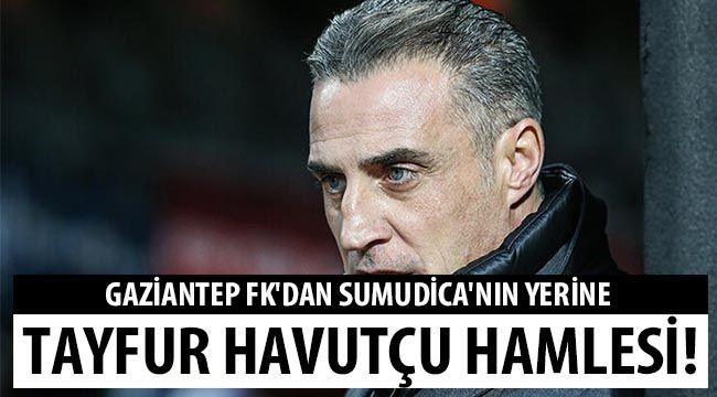 Gaziantep FK'dan Sumudica'nın yerine Tayfur Havutçu hamlesi!