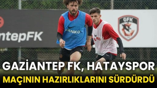 Gaziantep FK, Hatayspor maçının hazırlıklarını sürdürdü