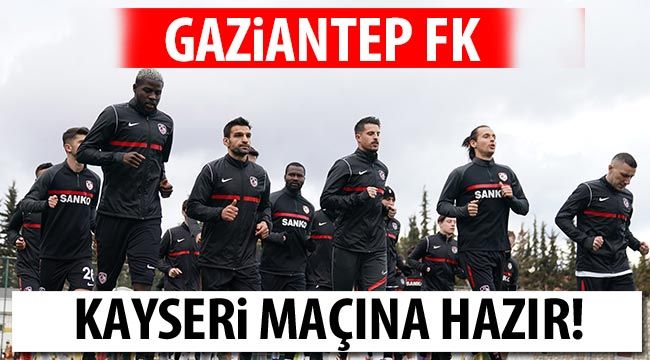 Gaziantep FK ,Kayseri maçına hazır!