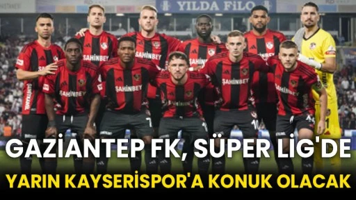 Gaziantep FK, Süper Lig'de yarın Kayserispor'a konuk olacak