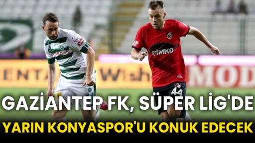 Gaziantep FK, Süper Lig'de yarın Konyaspor'u konuk edecek