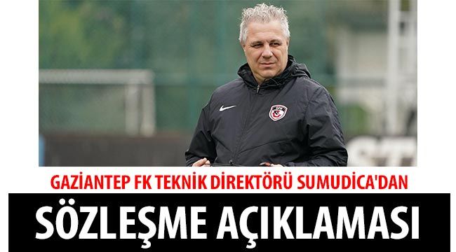  Gaziantep FK Teknik Direktörü Sumudica'dan sözleşme açıklaması: 