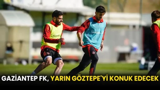 Gaziantep FK, yarın Göztepe'yi konuk edecek