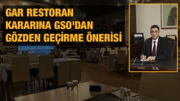 Gar Restoran kararına GSO'dan gözden geçirme önerisi