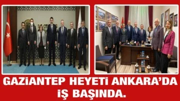 Gaziantep Heyeti Ankara’da iş başında.