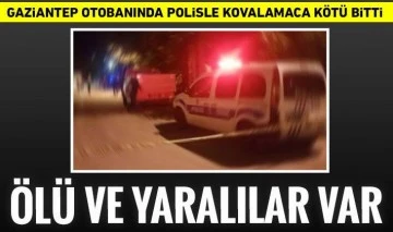 Gaziantep otobanında polisle kovalamaca kötü bitti! Ölü ve yaralılar var