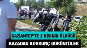 Gaziantep'te 2 kişinin öldüğü kazadan korkunç görüntüler