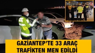 Gaziantep’te 33 araç trafikten men edildi