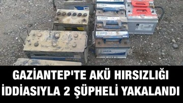 Gaziantep'te akü hırsızlığı iddiasıyla 2 şüpheli yakalandı