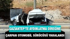 Gaziantep'te aydınlatma direğine çarpan otomobilin sürücüsü yaralandı