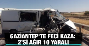 Gaziantep'te feci kaza: 2’si ağır 10 yaralı