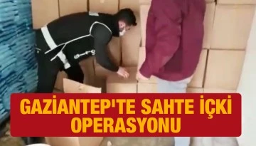 Gaziantep'te sahte içki operasyonu