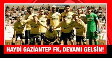 Haydi Gaziantep FK, devamı gelsin!