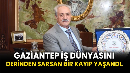 Gaziantep iş dünyasını derinden sarsan bir kayıp yaşandı. 