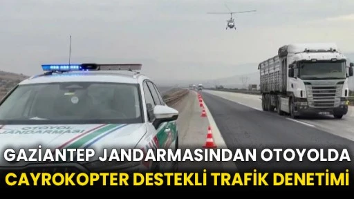 Gaziantep jandarmasından otoyolda cayrokopter destekli trafik denetimi