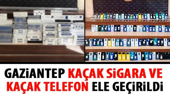 Gaziantep kaçak sigara ve kaçak telefon ele geçirildi