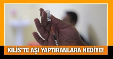 Kilis’te aşı yaptıranlara hediye!