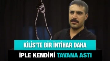 Kilis’te bir intihar daha. İple kendini tavana astı. 