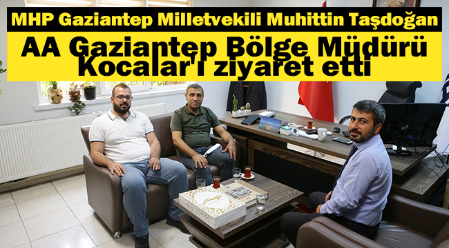 Gaziantep Milletvekili Muhittin Taşdoğan, AA Gaziantep Bölge Müdürü Kocalar'ı ziyaret etti