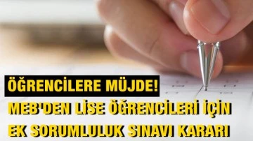 Öğrencilere Müjde! MEB'den lise öğrencileri için ek sorumluluk sınavı kararı