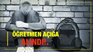 Öğretmen açığa alındı!.