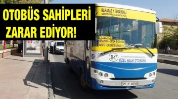 Otobüs sahipleri zarar ediyor!