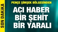 Pençe Şimşek Bölgesi'nde taciz ateşi: Bir şehit, bir yaralı