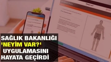 Sağlık Bakanlığı 'Neyim Var?' uygulamasını hayata geçirdi 