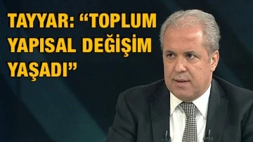 Tayyar: “Toplum yapısal değişim yaşadı”