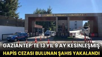 Gaziantep’te 13 yıl 9 ay kesinleşmiş hapis cezası bulunan şahıs yakalandı