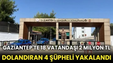 Gaziantep'te 18 vatandaşı 2 Milyon TL dolandıran 4 şüpheli yakalandı