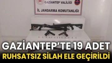 Gaziantep’te 19 adet ruhsatsız silah ele geçirildi