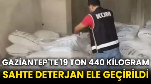 Gaziantep'te 19 ton 440 kilogram sahte deterjan ele geçirildi