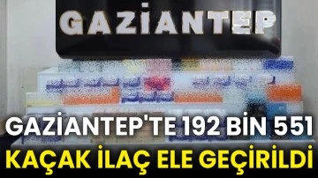 Gaziantep'te 192 bin 551 kaçak ilaç ele geçirildi