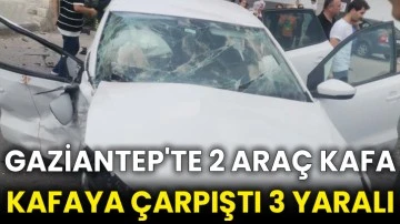 Gaziantep'te 2 araç kafa kafaya çarpıştı 3 yaralı